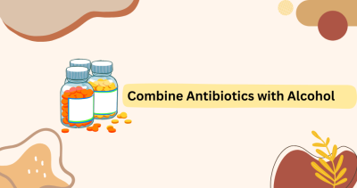 Is it safe to combine antibiotics and alcohol?
