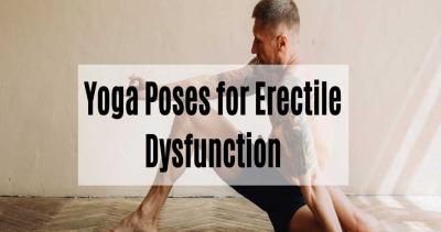 Best Yoga Poses for Erectile Dysfunction